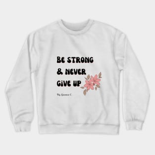 Motivational Quote: Be Strong And Never Give Up Crewneck Sweatshirt